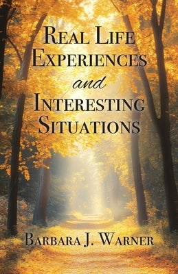 Real Life Experiences and Interesting Situations by Warner, Barbara J.