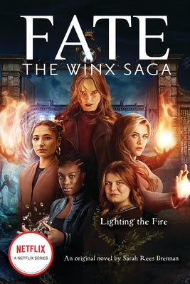 Lighting the Fire (Fate: The Winx Saga: An Original Novel) by Brennan, Sarah Rees