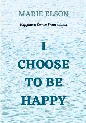 I Choose To Be Happy by Elson, Marie
