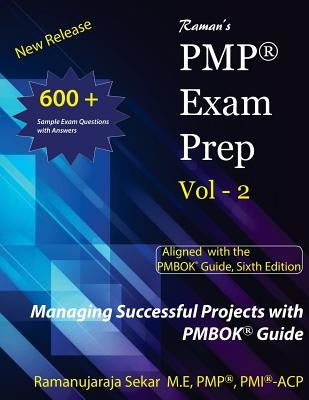 Raman's PMP Exam Prep Vol - 2 Aligned with the PMBOK Guide, Sixth Edition: Raman's PMP EXAM PREP Guide Vol 2 by Sekar, Ramanujaraja