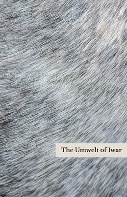 The Umwelt of Iwar by Donoghue, D. J.