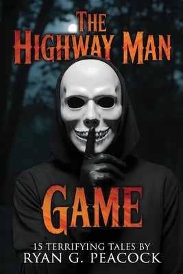 The Highwayman Game: 15 Terrifying Tales by Peacock, Ryan G.
