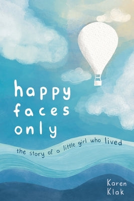 happy faces only: the story of a little girl who lived by Klak, Karen