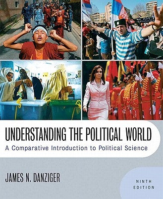 Understanding the Political World: A Comparative Introduction to Political Science- (Value Pack W/Mysearchlab) by Danziger, James N.