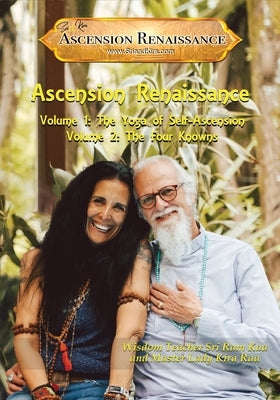 The Ascension Renaissance: Volumes 1 & 2: The Yoga of Self-Ascension & The Four Knowns by Kira Raa, Master Lady