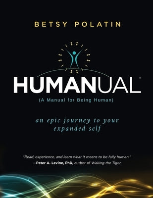 Humanual: A Manual for Being Human by Polatin, Betsy