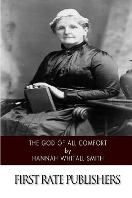The God of All Comfort by Smith, Hannah Whitall