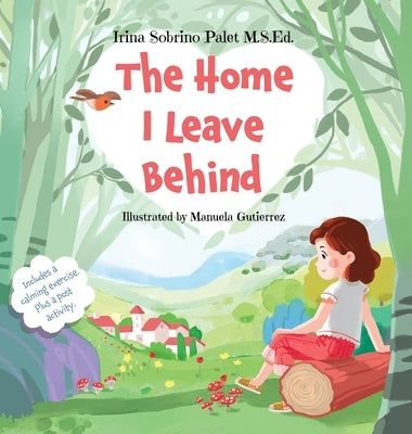 The Home I Leave Behind: An Empowering Picture Book to Help Children Understand Their Emotions, Overcome Anxiety and Build Resilience for Life- by Sobrino Palet, Irina