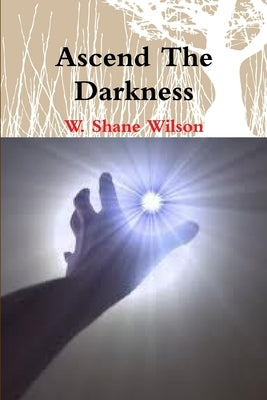 Ascend the Darkness by Wilson, W. Shane