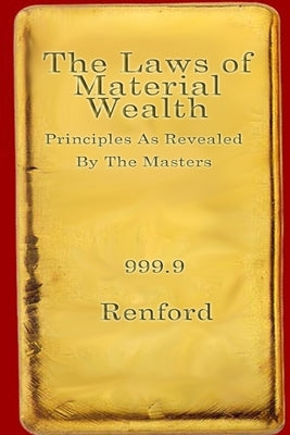 The Laws Of Material Wealth by Renford