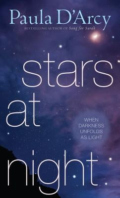 Stars at Night: When Darkness Unfolds as Light by D'Arcy, Paula