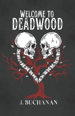 Welcome to Deadwood by Buchanan, J.