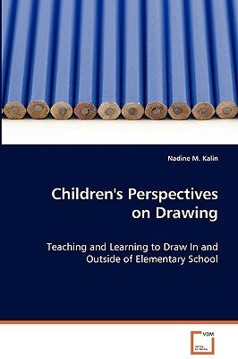 Children's Perspectives on Drawing by Kalin, Nadine M.