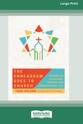 The Enneagram Goes to Church: Wisdom for Leadership, Worship, and Congregational Life [Standard Large Print 16 Pt Edition] by Wilson, Todd