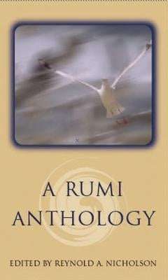 A Rumi Anthology by Rumi, Jelaluddin