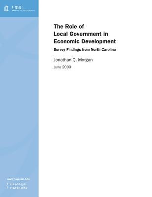 The Role of Local Government in Economic Development: Survey Findings from North Carolina by Morgan, Jonathan Q.