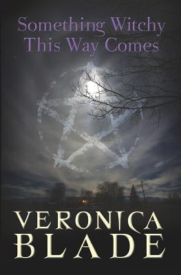 Something Witchy This Way Comes: Something Witchy, Book One by Blade, Veronica