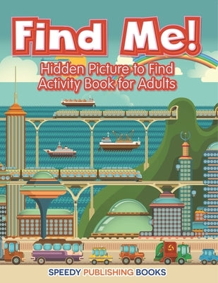 Find Me! Hidden Picture to Find Activity Book for Adults by Jupiter Kids