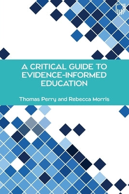 A Critical Guide to Evidence-Informed Education by Perry, Thomas