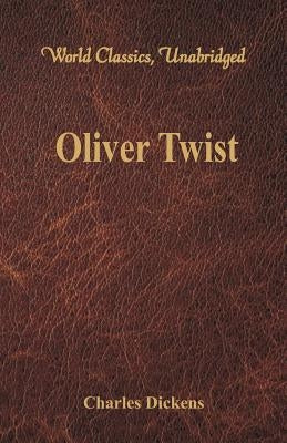 Oliver Twist (World Classics, Unabridged) by Dickens, Charles