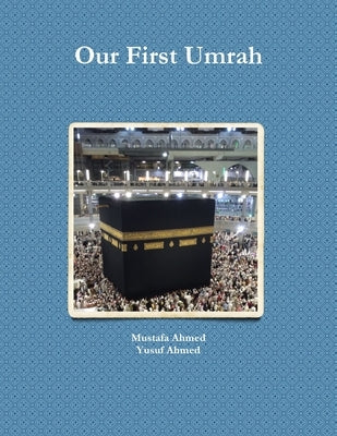 Our First Umrah by Ahmed, Mustafa