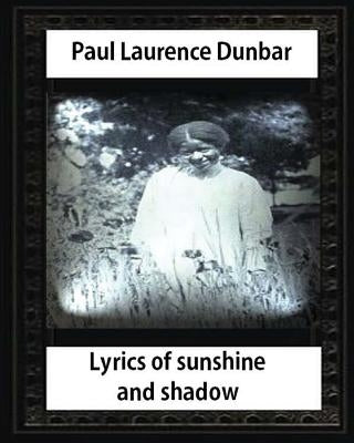 Lyrics of Sunshine and Shadow (1905), by Paul Laurence Dunbar by Dunbar, Paul Laurence