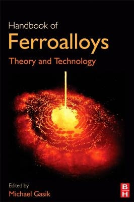 Handbook of Ferroalloys: Theory and Technology by Gasik, Michael
