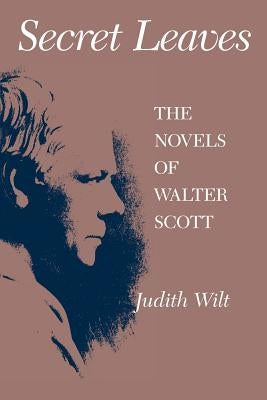 Secret Leaves: The Novels of Walter Scott by Wilt, Judith