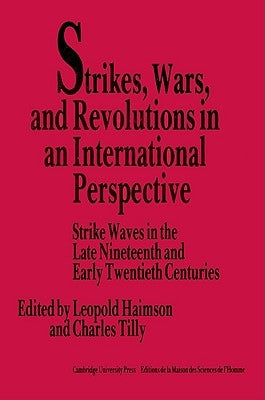 Strikes, Wars, and Revolutions in an International Perspective: Strike Waves in the Late Nineteenth and Early Twentieth Centuries by Haimson, Leopold