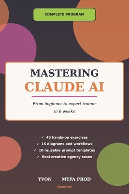 Mastering Claude AI: From beginner to expert trainer in 6 weeks by Mamia, Yvon Patrick