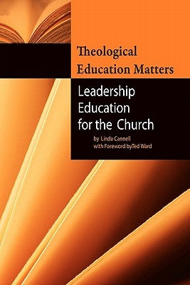 Theological Education Matters: Leadership Education for the Church by Cannell, Linda
