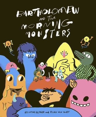 Bartholomew and the Morning Monsters by Berger, Sophie