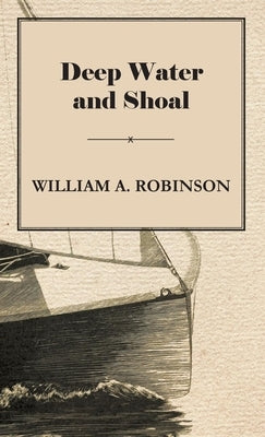 Deep Water and Shoal by Robinson, William Albert