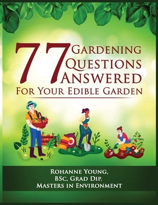 77 Gardening Questions Answered: For your edible garden by Young, Rohanne