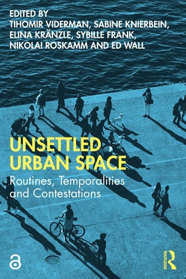 Unsettled Urban Space: Routines, Temporalities and Contestations by Viderman, Tihomir