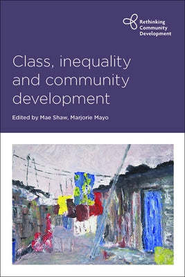 Class, Inequality and Community Development by Shaw, Mae
