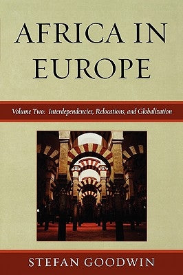 Africa in Europe: Interdependencies, Relocations, and Globalization, Volume 2 by Goodwin, Stefan