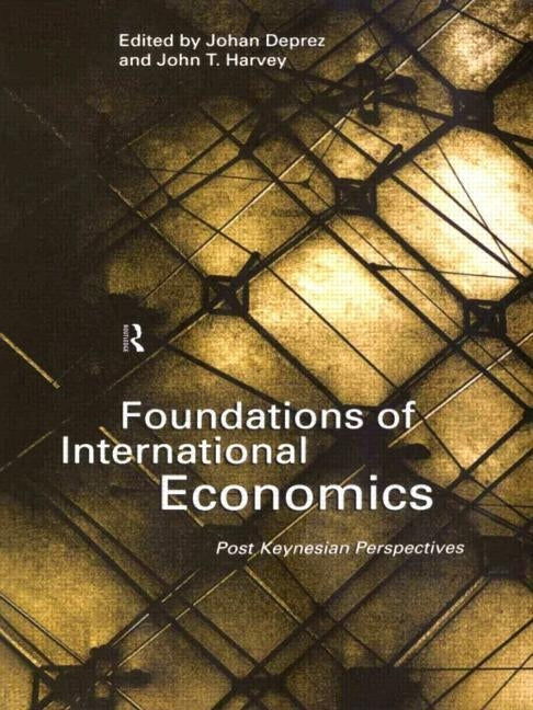 Foundations of International Economics: Post-Keynesian Perspectives by Deprez, Johan