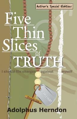 Five Thin Slices of Truth: Author's Special Edition by Herndon, Adolphus
