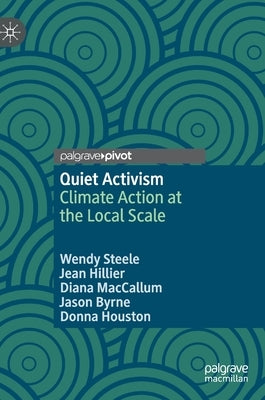 Quiet Activism: Climate Action at the Local Scale by Steele, Wendy