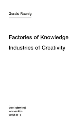 Factories of Knowledge, Industries of Creativity by Raunig, Gerald