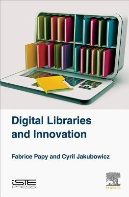 Digital Libraries and Innovation by Papy, Fabrice