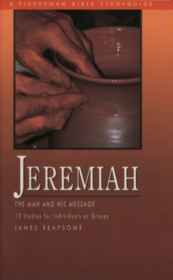 Jeremiah: The Man and His Message by Reapsome, James