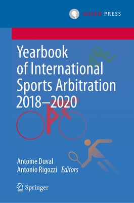 Yearbook of International Sports Arbitration 2018-2020 by Duval, Antoine