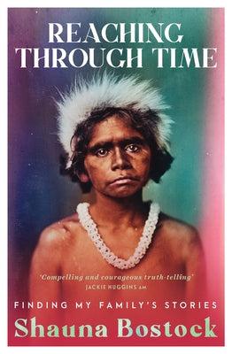 Reaching Through Time: Finding My Family's Stories by Bostock, Shauna