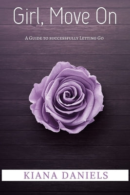 Girl, Move On: A Guide to Successfully Letting Go by Daniels, Kiana