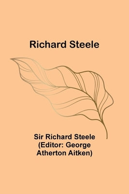 Richard Steele by Steele, Richard