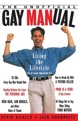 The Unofficial Gay Manual: Living the Lifestyle (or at Least Appearing To) by DiLallo, Kevin