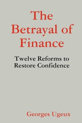 The Betrayal of Finance by Ugeux, Georges