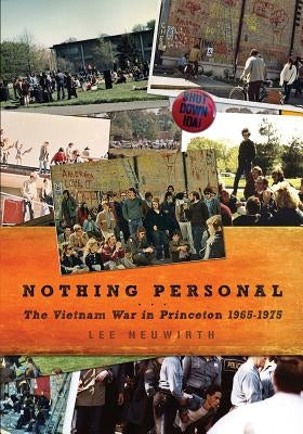 Nothing Personal: The Vietnam War in Princeton 1965-1975 by Neuwirth, Lee